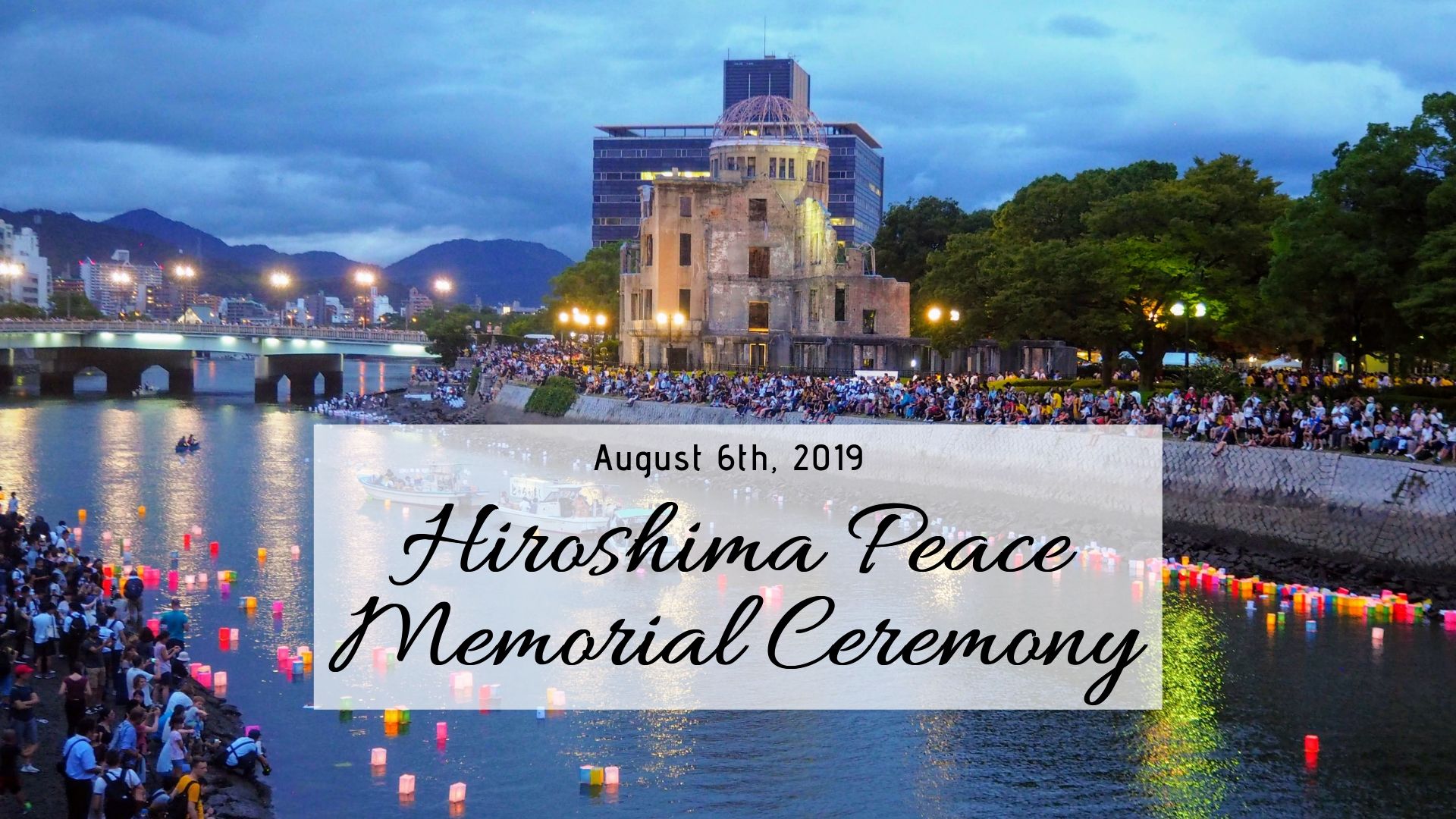 Remembering August 6th, 1945 – The Hiroshima Peace Memorial Ceremony
