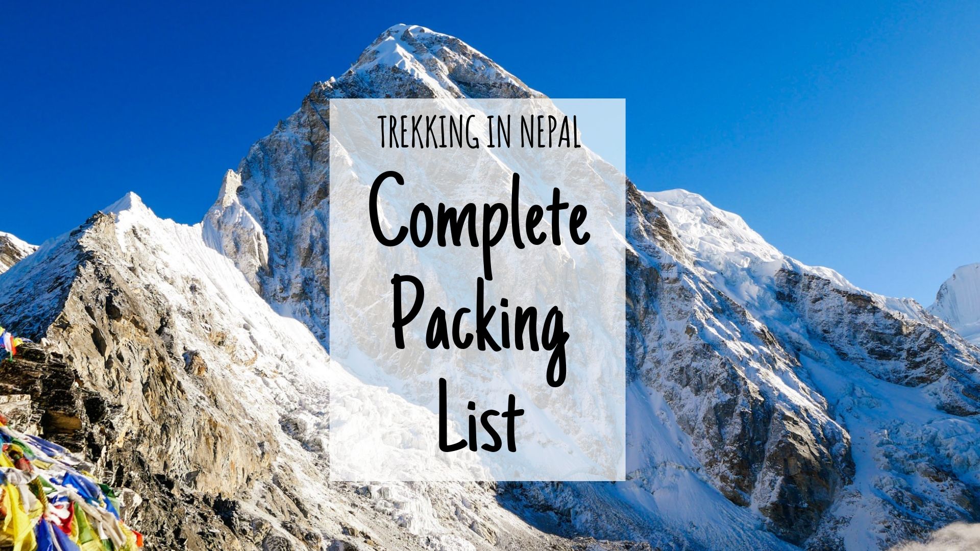 Everest Base Camp Packing List, Annapurna Circuit Packing List, Trekking in Nepal Packing List Ultimate List for What to Pack for Nepal treks in the Himalayas