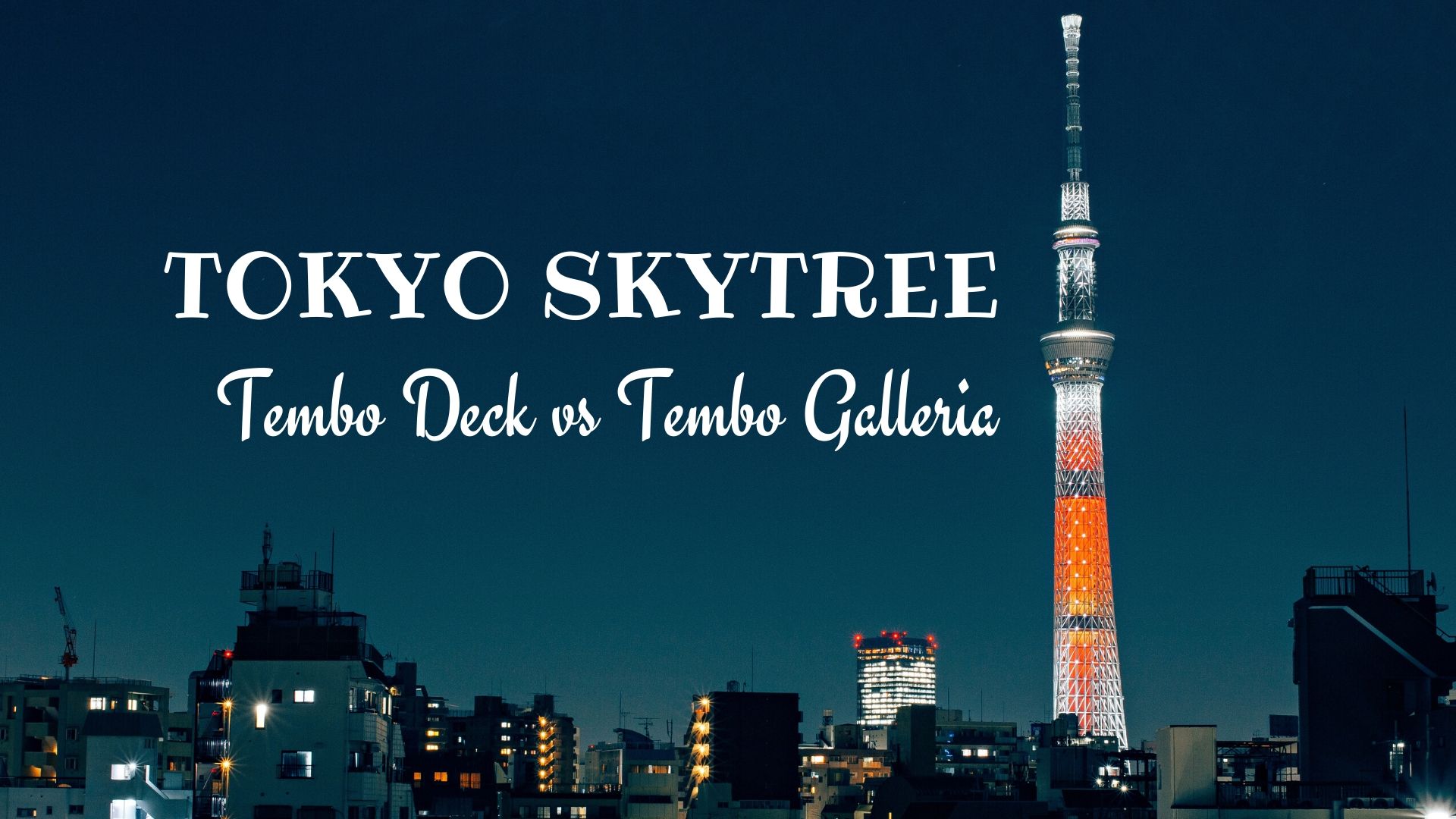 Tokyo Skytree Tembo Deck vs Tembo Galleria – Is The Upper Level Worth It?