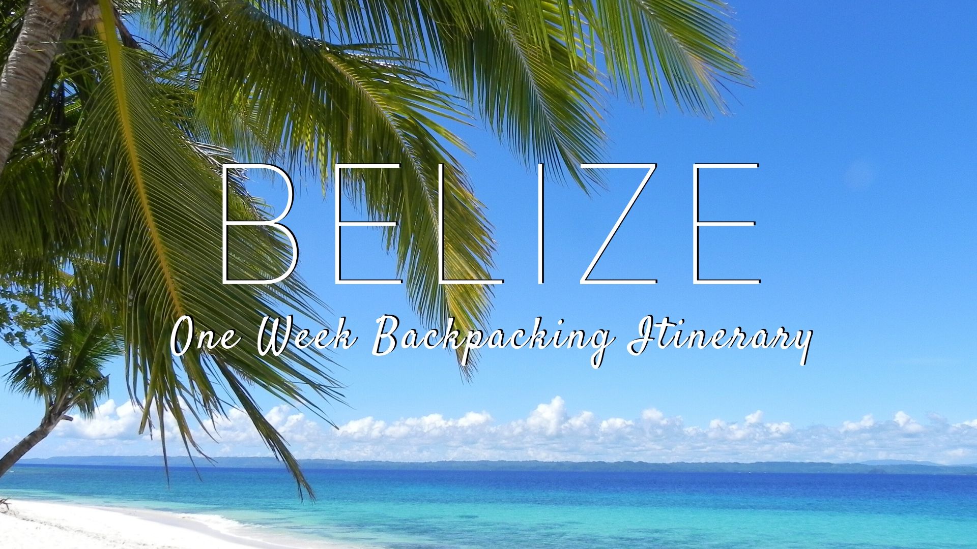 One Week Backpacking Belize Itinerary