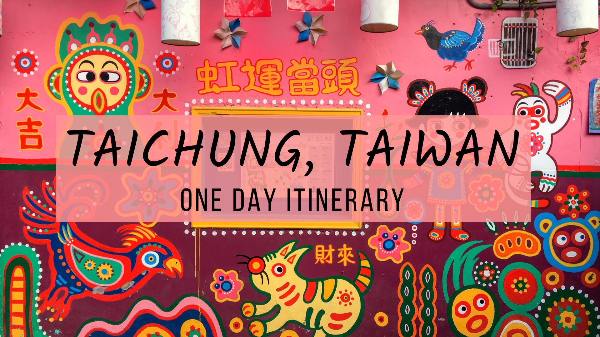Taichung itinerary one day, one day in Taichung itinerary, one day Taichung DIY itinerary, things to do in Taichung, Taichung travel guide, rainbow village, bubble tea, night market cover