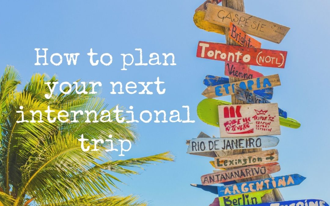 How to plan for your next international trip, travel planning your next overseas travel, travel planning from start to finish, how to plan your international one week travel