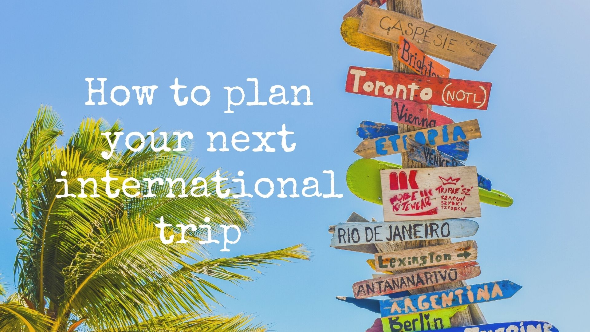 How to plan for your next international trip, travel planning your next overseas travel, travel planning from start to finish, how to plan your international one week travel