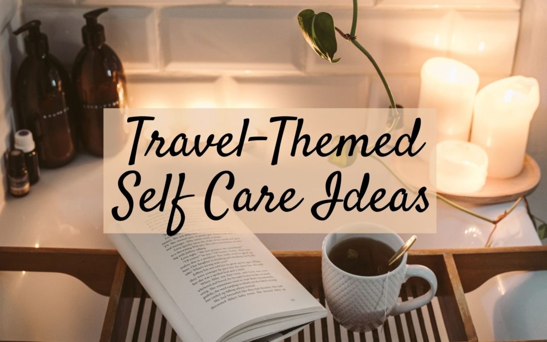 12 Travel-Themed Self-Care Ideas