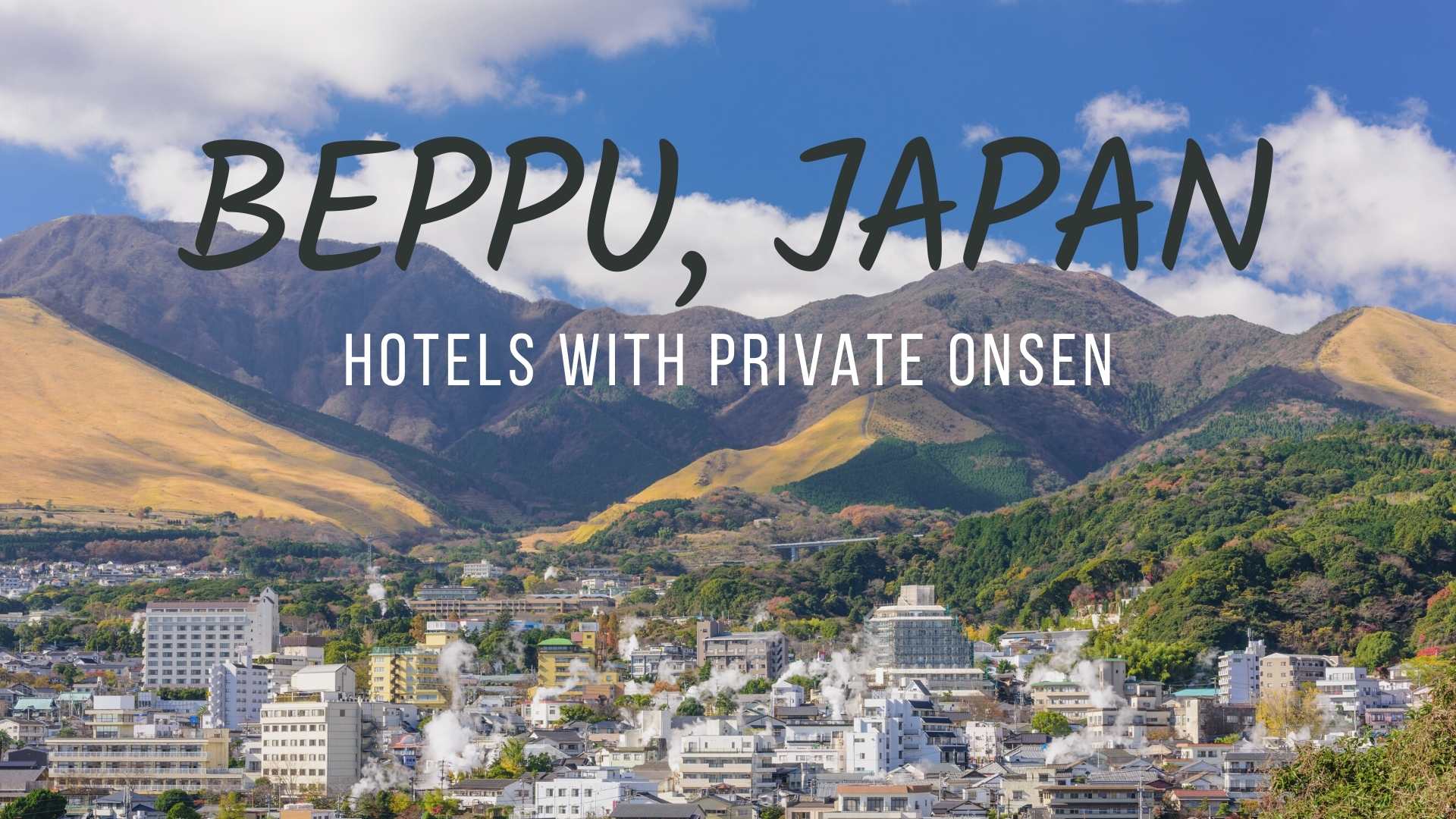 Beppu hotels with private onsen, Beppu ryokan with private onsen, Private Japanese hot springs in Beppu, Kyushu, where to stay in Beppu Japan, Onsen hot springs in Japan cover