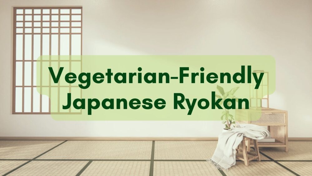 Japanese ryokan with vegetarian meals, Japanese hotels with vegan and vegetarian kaiseki, vegan Japan, vegetarian Japan, ryokan with dietary restrictions, Kawaguchiko ryokan with vegetarian options, Kyoto ryokan with vegetarian food, Kyoto ryokan with vegan food, Kyoto ryokan with vegan and vegetarian kaiseki