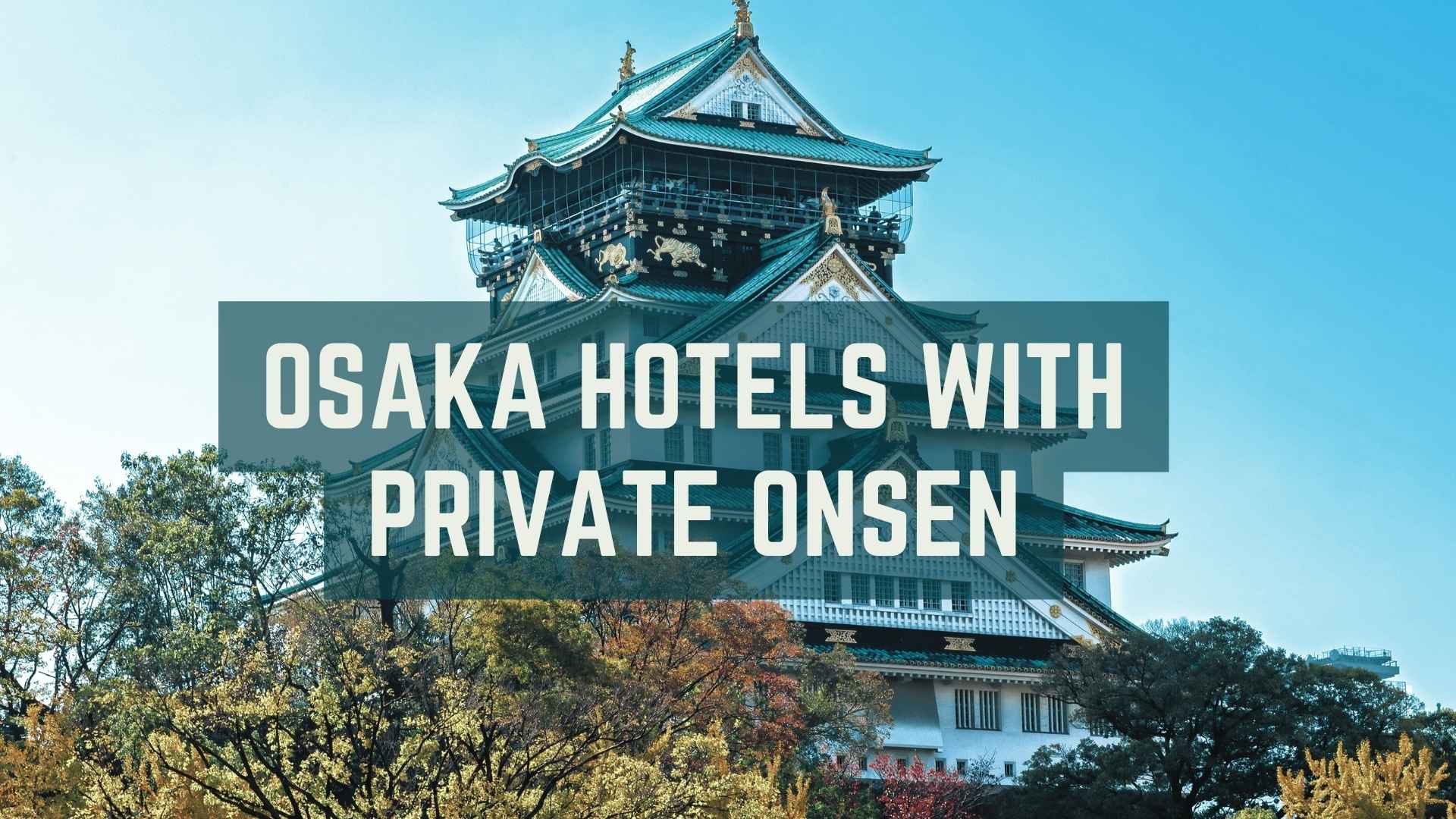 Osaka hotels with private onsen cover photo, Osaka ryokan with private onsen, Private onsen in Osaka, hot spring hotels in Osaka, things to do in Osaka, onsen in Osaka
