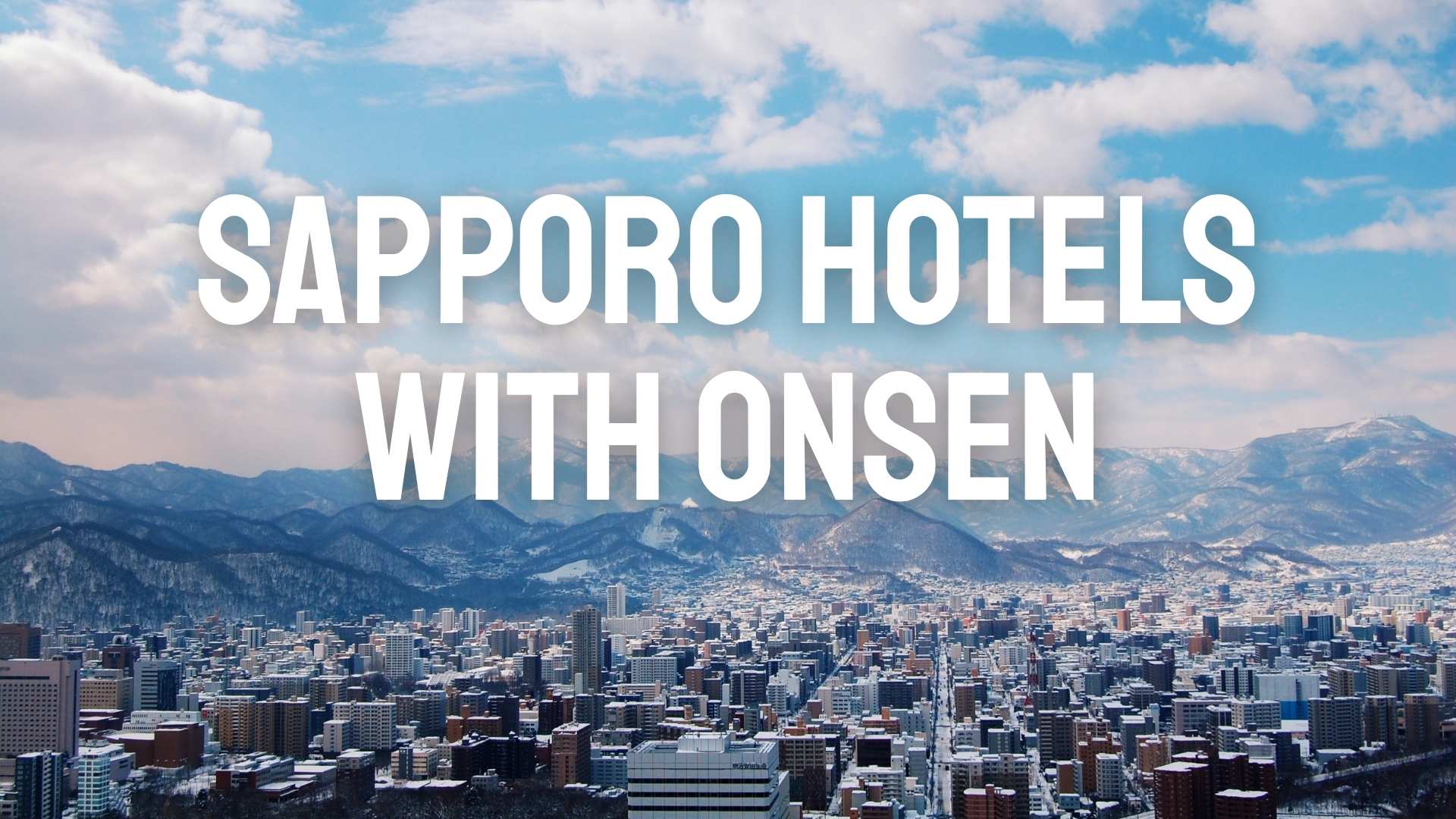 Sapporo hotels with onsen, Sapporo city view, Sapporo onsen hotels, Sapporo hotels with private onsen