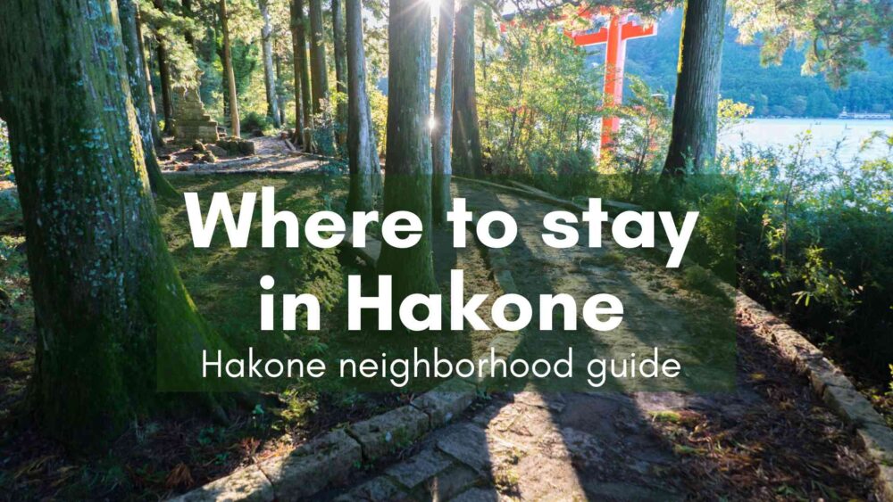 Hakone Yumoto, where to stay in Hakone, best neighborhood in Hakone, areas of Hakone guide, Hakone area guide, where to stay overnight in Hakone, best areas of Hakone