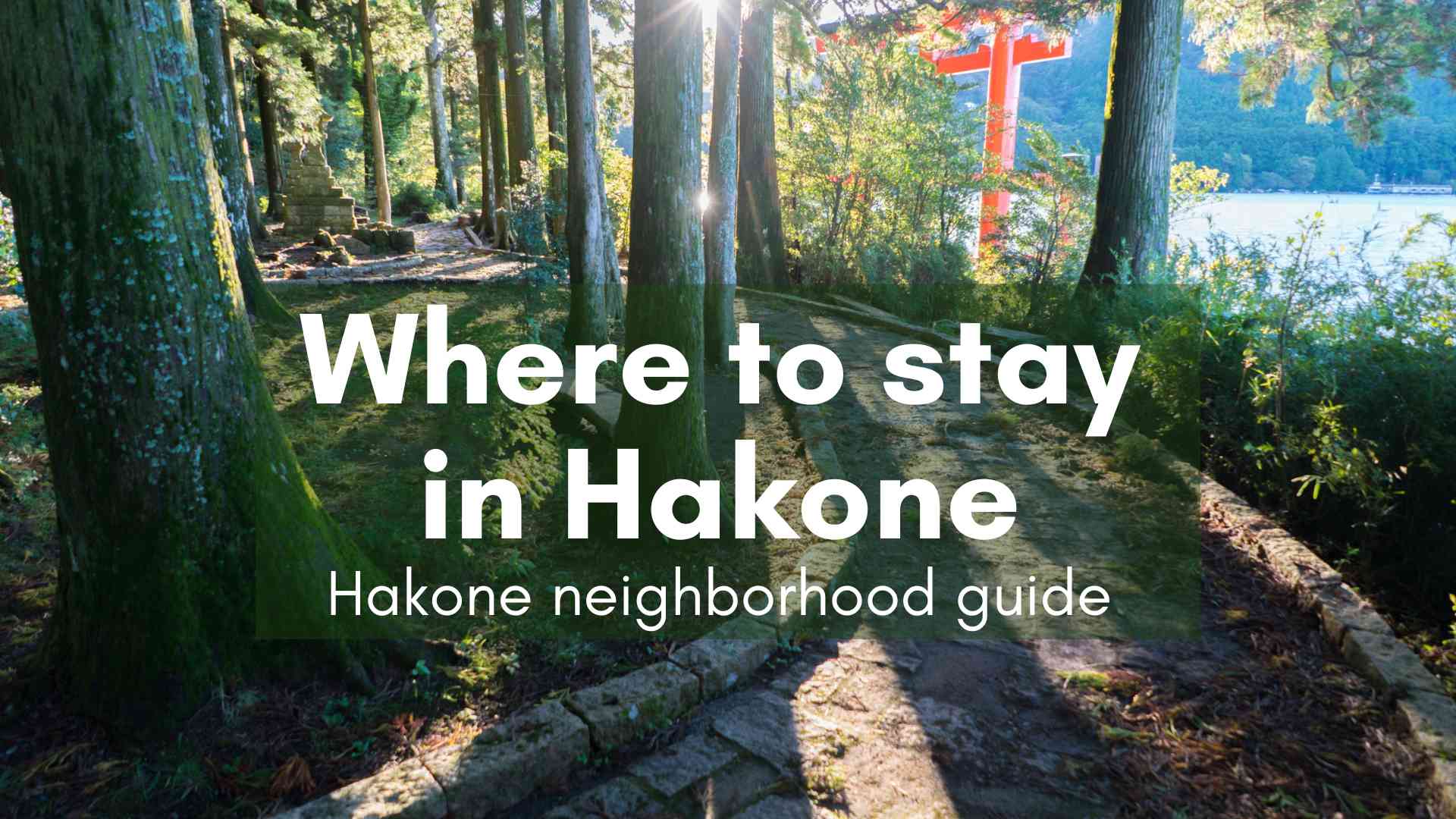 Hakone Yumoto, where to stay in Hakone, best neighborhood in Hakone, areas of Hakone guide, Hakone area guide, where to stay overnight in Hakone, best areas of Hakone